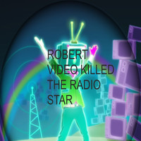 Robert - Video Killed the Radio Star