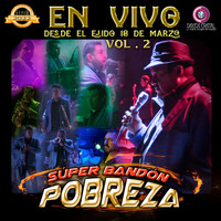 Super Bandon Pobreza - En Vivo Desde el Ejido 18 de Marzo, Vol. 2 (En Vivo)