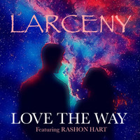Larceny - Love the Way (feat. Rashon Hart)