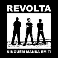 Revolta - Ninguém Manda em Ti (Demo)