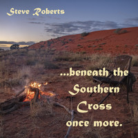 Steve Roberts - Beneath the Southern Cross Once More