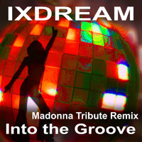 ixdream - Into the Groove (Madonna Tribute Remix)