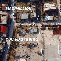 Maximillion - You Was Hiding (Explicit)