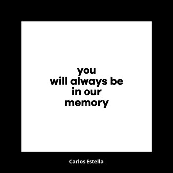 Carlos Estella - You Will Always Be in Our Memory