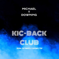 Michael T Downing - Kic-Back Club