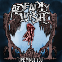 A Deadly Wish - Life Minus You