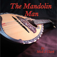 Mick J Clark - The Mandolin Man