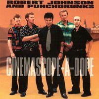Robert Johnson and Punchdrunks - Cinemascope-A-Dope