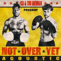 KSI - Not Over Yet (feat. Tom Grennan) (Acoustic [Explicit])