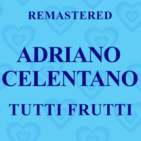 Adriano Celentano - Tutti Frutti (Remastered)