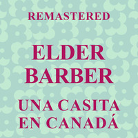 Elder Barber - Una casita en Canadá (Remastered)
