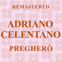 Adriano Celentano - Pregherò (Remastered)