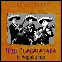 Trío Guadalajara - El Vagabundo (Remastered)