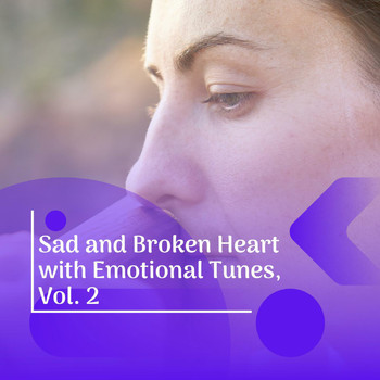 Various Artists - Sad and Broken Heart with Emotional Tunes, Vol. 2