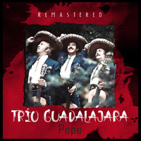 Trío Guadalajara - Pepe (Remastered)
