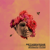 Betweenzone - Flower Lady