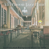 Afternoon Jazz Band - Sophisticated Background Music for WFH