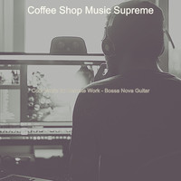 Coffee Shop Music Supreme - Cool Music for Remote Work - Bossa Nova Guitar