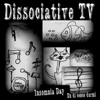Dissociative tv - Insomnia Day - Un di cence durmi
