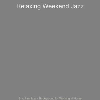 Relaxing Weekend Jazz - Brazilian Jazz - Background for Working at Home