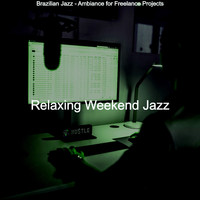 Relaxing Weekend Jazz - Brazilian Jazz - Ambiance for Freelance Projects