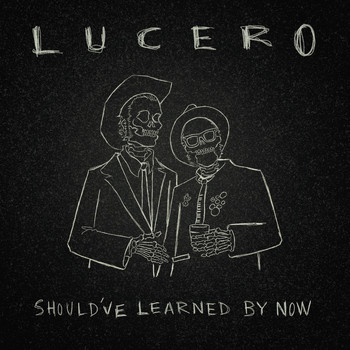 Lucero - Should've Learned by Now (Explicit)