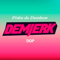 Dop - Pista De Dembow (DemJerk)