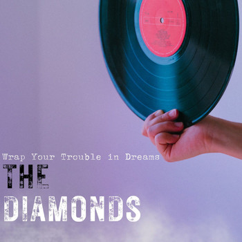 The Diamonds - Wrap Your Trouble in Dreams