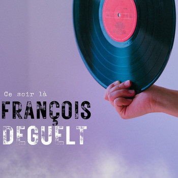François Deguelt - Ce Soir là