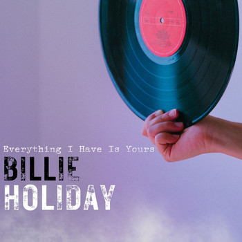 Billie Holiday - Everything I Have Is Yours