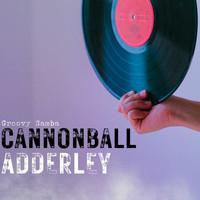 Cannonball Adderley - Groovy Samba