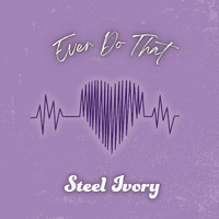 Steel Ivory - Ever Do That