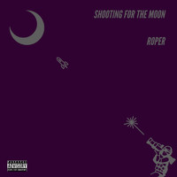 Roper - Shooting for the Moon (Explicit)