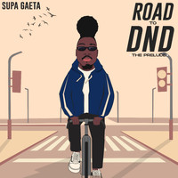 Supa Gaeta - Road To DND (The Prelude) (Explicit)