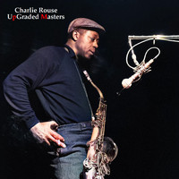Charlie Rouse - UpGraded Masters (All Tracks Remastered)