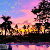 Angel Farrah - My Love (Explicit)