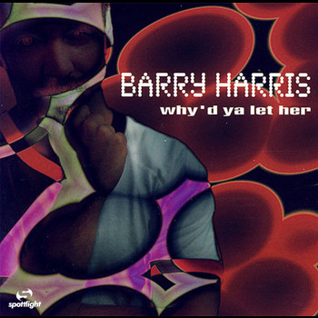 Barry Harris - Why'd Ya Let Her