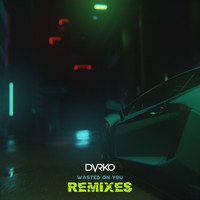 DVRKO - Wasted On You (Remixes)