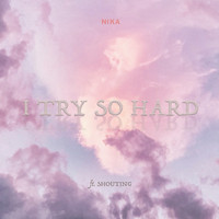 Nika - I Try So Hard (feat. 孝廷 & WANMEI)
