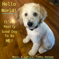 Robby Benson - Hello World! (It's a Really Good Day to Be Me!)