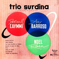 Trio Surdina - Trio Surdina Interpreta: Dorival Caymmi, Ary Barroso, Noel Rosa