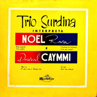 Trio Surdina - Trio Surdina Interpreta Noel Rosa e Dorival Caymmi