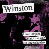 Winston - Ohne Utopien bleibt die Welt ein Dreckshaufen