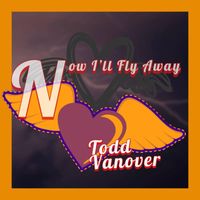 Todd Vanover - Now I'll Fly Away (Radio Edit)