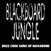Blackboard Jungle - Buzz Code Guns of Navarone