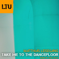 Matthias Leisegang - Take Me to the Dancefloor