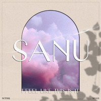 Sanu - I Feel Like This Is It