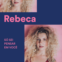 Rebeca - Só Sei Pensar em Você