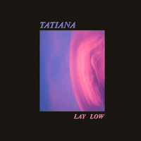 Lay Low - Tatiana