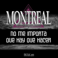 Montreal - No Me Importa Que Hay Que Hacer